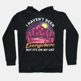 I Haven't Been Everywhere But It's On My List Pun Hoodie